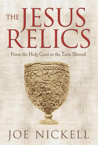 Бумажная книга «The Jesus Relics: From the Holy Grail to the Turin Shroud», автор Джо Никелл - фото №1