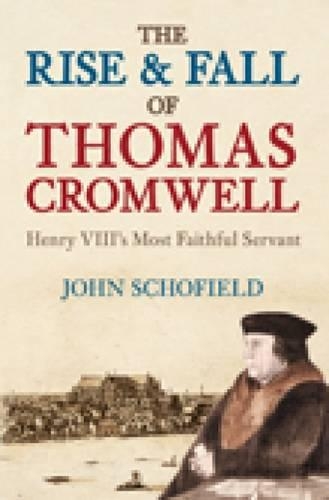 Бумажная книга «The Rise and Fall of Thomas Cromwell: Henry VIII's Most Faithful Servant», автор Джон Шофилд - фото №1
