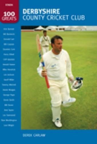 Бумажная книга «Derbyshire County Cricket Club: 100 Greats», автор Дерек Карлоу - фото №1