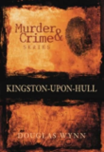Бумажная книга «Murder and Crime Kingston-upon-Hull», автор Дуглас Уинн - фото №1