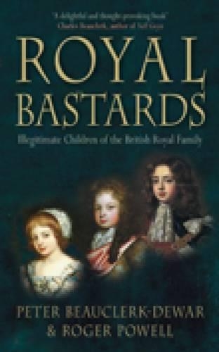 Бумажная книга «Royal Bastards: Illegitimate Children of the British Royal Family», авторов Питер Боклерк-Дьюар, Роджер Пауэлл - фото №1