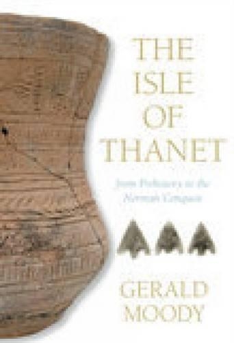 Бумажная книга «The Isle of Thanet: From Prehistory to the Norman Conquest», автор Джеральд Муди - фото №1