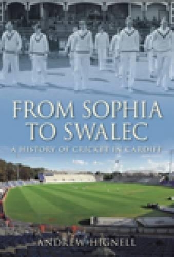 Бумажная книга «From Sophia to Swalec: A History of Cricket in Cardiff», автор Эндрю Хигнелл - фото №1