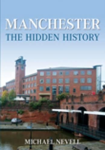 Бумажная книга «Manchester: The Hidden History», автор Майк Невелл - фото №1