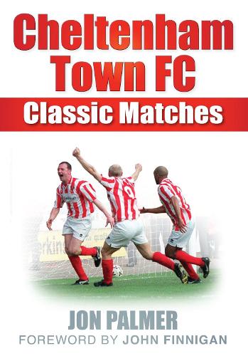 Бумажная книга «Cheltenham Town FC: Classic Matches», автор Джон Палмер - фото №1
