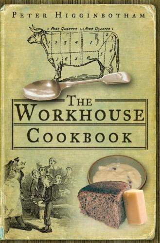 Паперова книга «The Workhouse Cookbook: A History of the Workhouse and its Food», автор Пітер Хіггінботем - фото №1