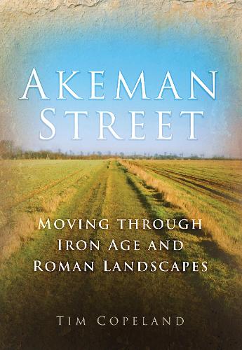 Паперова книга «Akeman Street: Moving Through Iron Age and Roman Landscapes», автор Тім Коупленд - фото №1
