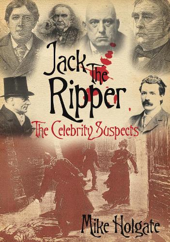 Бумажная книга «Jack the Ripper: The Celebrity Suspects», автор Майк Холгейт - фото №1