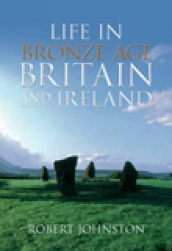 Паперова книга «Life in Bronze Age Britain and Ireland», автор Роберт Джонстон - фото №1