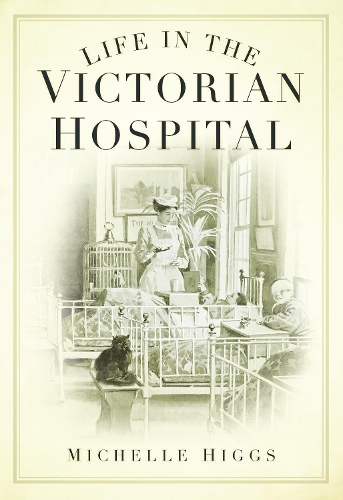 Бумажная книга «Life in the Victorian Hospital», автор Мишель Хиггс - фото №1