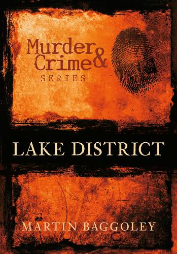 Бумажная книга «Murder and Crime Lake District», автор Мартин Багголи - фото №1