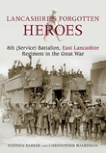 Бумажная книга «Lancashire's Forgotten Heroes: 8th (Service) Battalion, East Lancashire Regiment in the Great War», авторов Кристофер Бордман, Стивен Баркер - фото №1