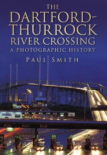 Бумажная книга «The Dartford-Thurrock River Crossing: A Photographic History», автор Пол Смит - фото №1