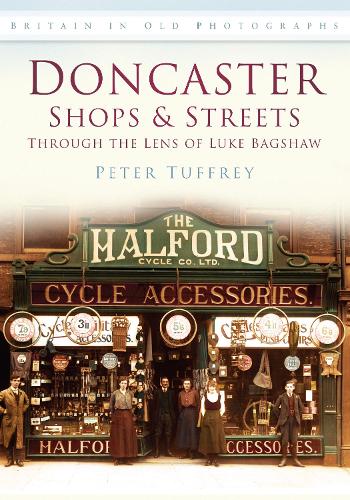 Бумажная книга «Doncaster Shops and Streets: Through the Lens of Luke Bagshaw: Britain in Old Photographs», автор Питер Таффри - фото №1