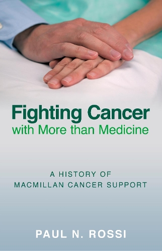 Бумажная книга «Fighting Cancer with More than Medicine: A History of Macmillan Cancer Support», автор Пол Н. Росси - фото №1