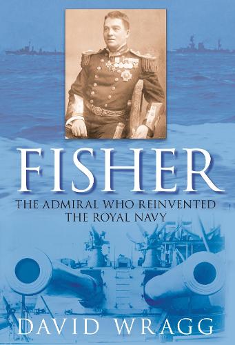 Паперова книга «Fisher: The Admiral Who Reinvented the Royal Navy», автор Девід Врагг - фото №1