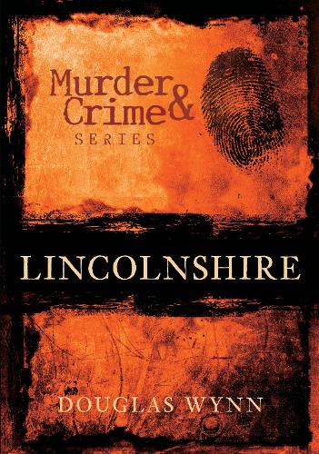 Бумажная книга «Murder and Crime Lincolnshire», автор Дуглас Уинн - фото №1