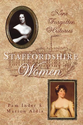 Бумажная книга «Staffordshire Women: Nine Forgotten Histories», авторов Марион Олдис, Пэм Индер - фото №1