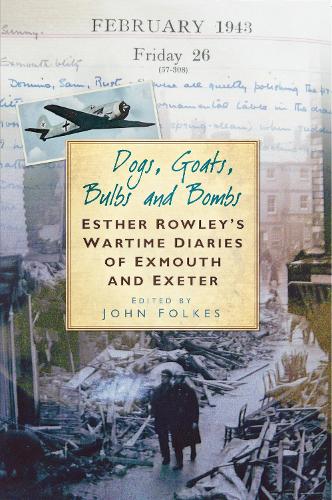 Бумажная книга «Dogs, Goats, Bulbs and Bombs: Esther Rowley's Wartime Diaries of Exmouth and Exeter», автор Джон Фолкес - фото №1