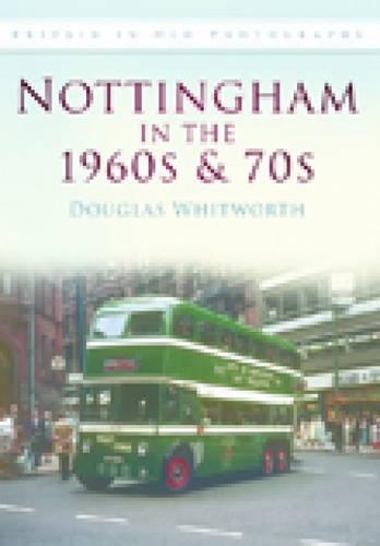 Бумажная книга «Nottingham in the 1960s and 70s: Britain in Old Photographs», автор Дуглас Уитворт - фото №1