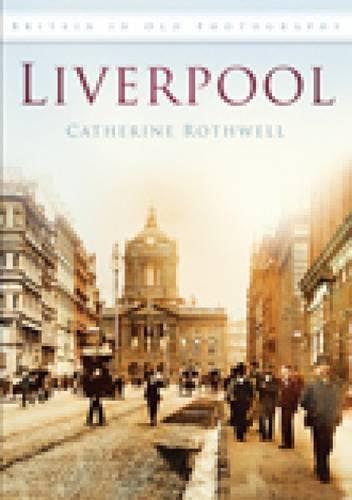 Бумажная книга «Liverpool: Britain in Old Photographs», автор Кэтрин Ротвелл - фото №1