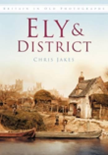 Паперова книга «Ely and District: Britain in Old Photographs», автор Кріс Джейкс - фото №1