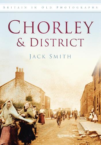 Паперова книга «Chorley and District: Britain in Old Photographs», автор Джек Сміт - фото №1