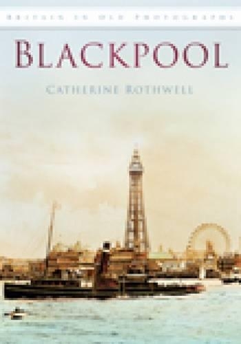 Паперова книга «Blackpool: Britain in Old Photographs», автор Кетрін Ротвелл - фото №1