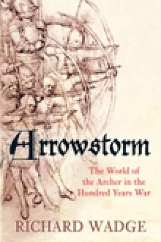 Бумажная книга «Arrowstorm: The World of the Archer in the Hundred Years War», автор Ричард Вадж - фото №1