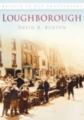 Бумажная книга «Loughborough: Britain in Old Photographs», автор Дэвид Бартон - фото №1