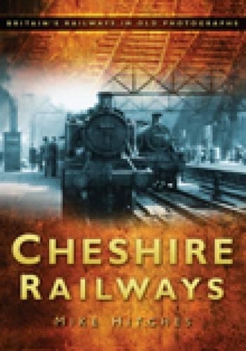 Паперова книга «Cheshire Railways: Britain's Railways in Old Photographs», автор Майк Хітчес - фото №1