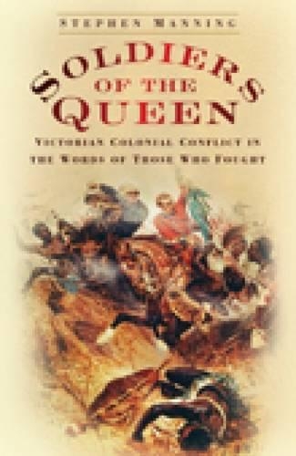 Бумажная книга «Soldiers of the Queen: Victorian Colonial Conflict in the Words of Those Who Fought», автор Стивен Мэннинг - фото №1