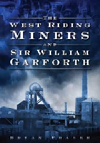 Бумажная книга «The West Riding Miners and Sir William Garforth», автор Брайан Фрейзер - фото №1