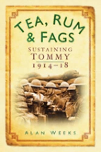 Бумажная книга «Tea, Rum and Fags: Sustaining Tommy 1914-1918», автор Алан Уикс - фото №1