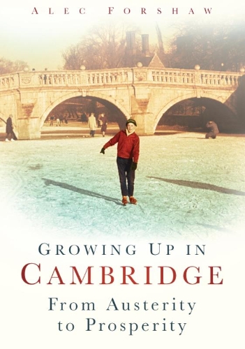 Бумажная книга «Growing Up in Cambridge: From Austerity to Prosperity», автор Алек Форшоу - фото №1