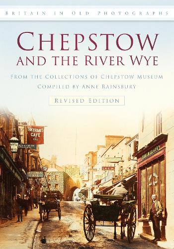Бумажная книга «Chepstow and the River Wye: Britain in Old Photographs», автор Музей Чепстоу - фото №1