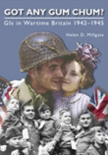 Паперова книга «Got Any Gum Chum?: GIs in Wartime Britain 1942-1945», автор Хелен Д. Міллгейт - фото №1