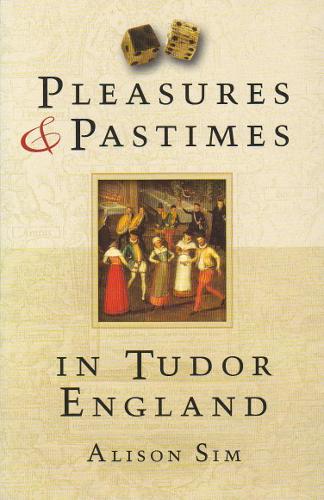 Бумажная книга «Pleasures and Pastimes in Tudor England», автор Элисон Сим - фото №1