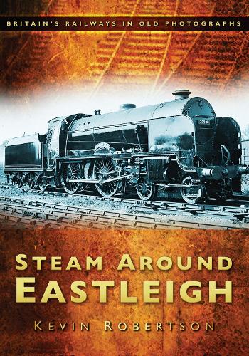 Паперова книга «Steam Around Eastleigh: Britain's Railways in Old Photographs», автор Кевін Робертсон - фото №1
