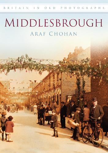Бумажная книга «Middlesbrough: Britain in Old Photographs», автор Араф Чохан - фото №1