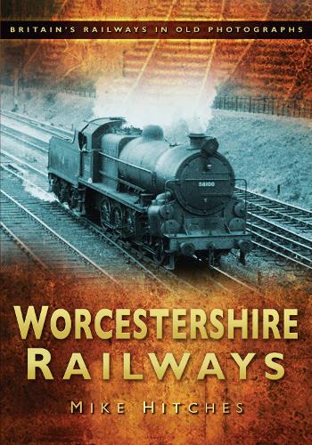 Паперова книга «Worcestershire Railways: Britain's Railways in Old Photographs», автор Майк Хітчес - фото №1