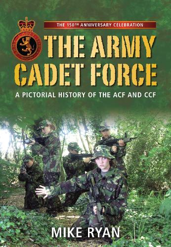 Бумажная книга «The Army Cadet Force: A Pictorial History of the ACF and CCF», автор Майк Райан - фото №1