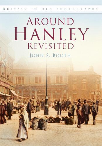 Бумажная книга «Around Hanley Revisited: Britain in Old Photographs», автор Джон Бут - фото №1