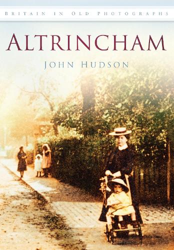Паперова книга «Altrincham: Britain in Old Photographs», автор Джон Хадсон - фото №1