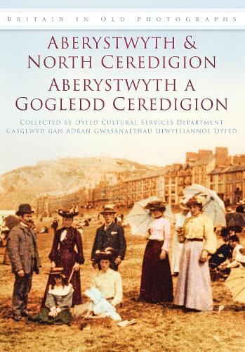 Бумажная книга «Aberystwyth and North Ceredigion - Aberystwyth a Gogledd Ceredigion: Britain in Old Photographs», автор Департамент культурных услуг Дайфеда - фото №1
