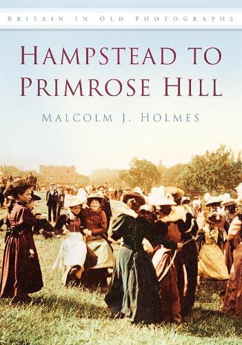 Бумажная книга «Hampstead to Primrose Hill: Britain in Old Photographs», автор Малкольм Холмс - фото №1