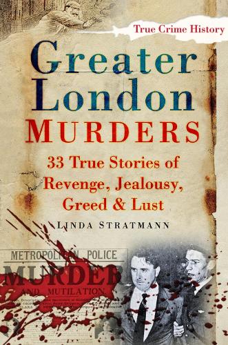 Паперова книга «Greater London Murders: 33 Stories of Revenge, Jealousy, Greed and Lust», автор Лінда Стратманн - фото №1