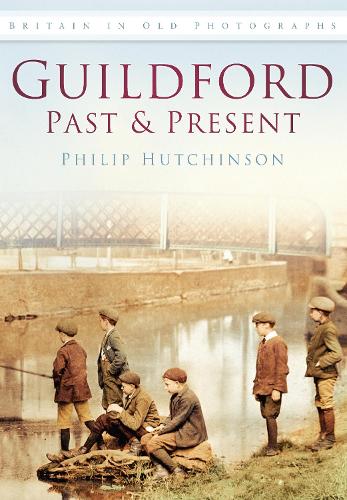 Паперова книга «Guildford Past and Present: Britain in Old Photographs», автор Філіп Хатчінсон - фото №1