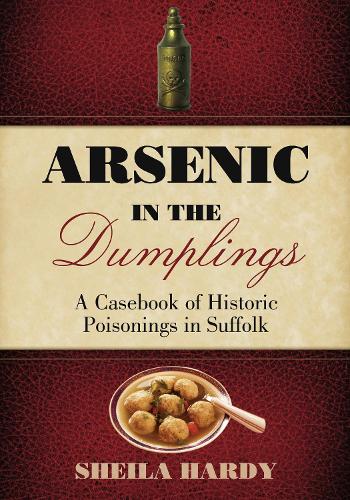 Бумажная книга «Arsenic in the Dumplings: A Casebook of Historic Poisonings in Suffolk», автор Шейла Харди - фото №1