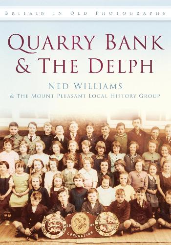 Паперова книга «Quarry Bank and The Delph: Britain in Old Photographs», авторів Нед Вільямс, Краєзнавча група Маунт Плезант - фото №1